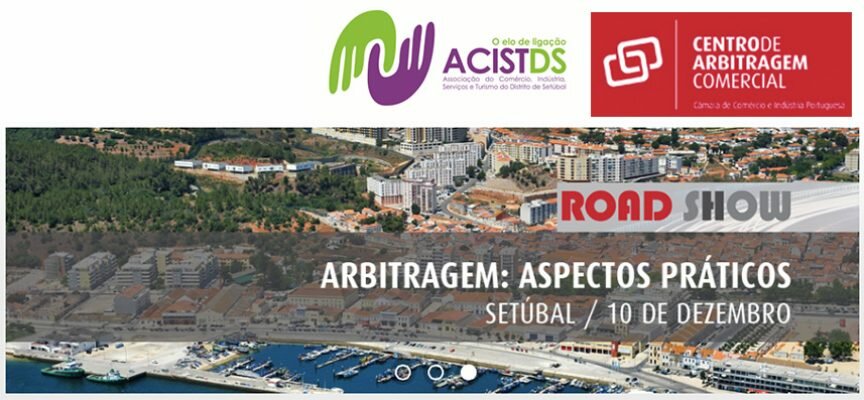 Roadshow sobre “Arbitragem: Aspectos Práticos” em Setúbal