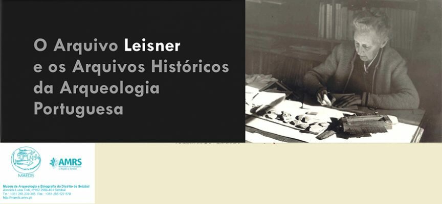 Museu de Arqueologia e Etnografia do Distrito de Setúbal organiza palestra e exposição acerca dos arqueólogos alemães Georg Leisner e Vera Leisner