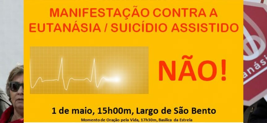 Todos á Manif no dia 1 de Maio !! Contra a Eutanásia / Suicídio Assistido&nbsp;