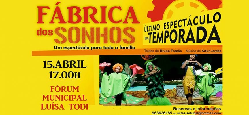 Fábrica dos Sonhos sobe pela última vez ao palco do Fórum Luísa Todi