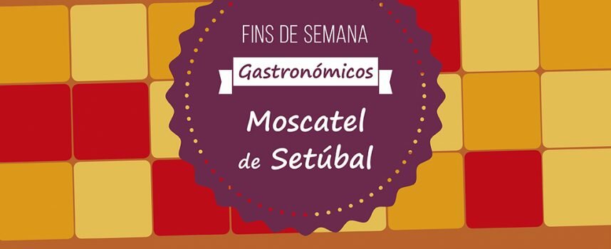 “Palmela, Experiências com Sabor!” – Moscatel dá o mote aos próximos fins de semana gastronómicos